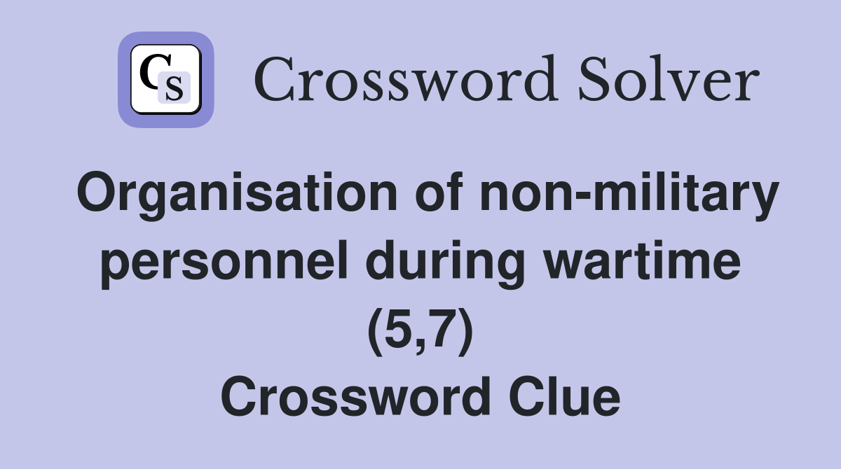 Organisation of nonmilitary personnel during wartime (5,7) Crossword
